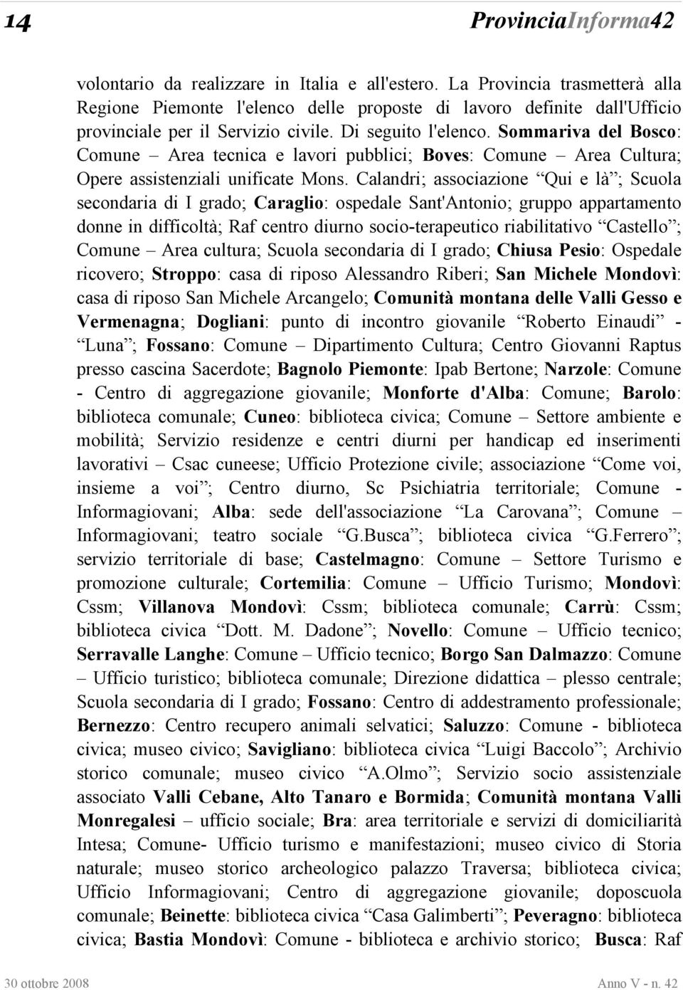 Sommariva del Bosco: Comune Area tecnica e lavori pubblici; Boves: Comune Area Cultura; Opere assistenziali unificate Mons.