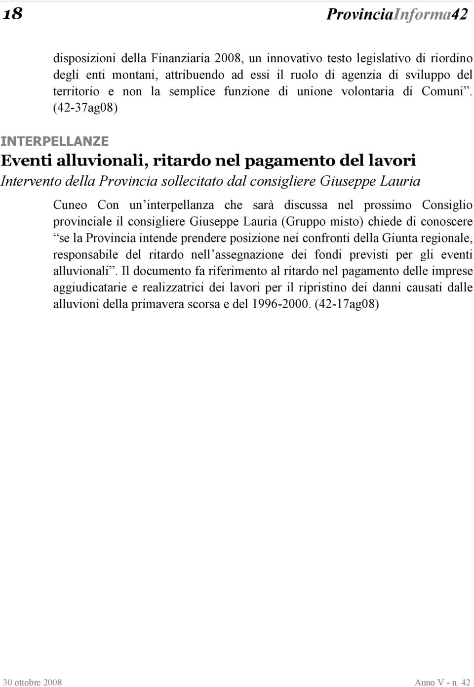 (42-37ag08) INTERPELLANZE Eventi alluvionali, ritardo nel pagamento del lavori Intervento della Provincia sollecitato dal consigliere Giuseppe Lauria Cuneo Con un interpellanza che sarà discussa nel