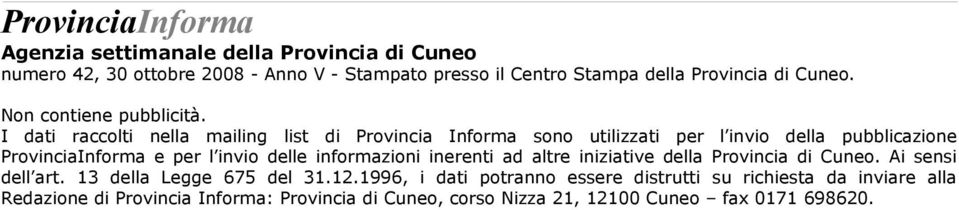 I dati raccolti nella mailing list di Provincia Informa sono utilizzati per l invio della pubblicazione ProvinciaInforma e per l invio delle