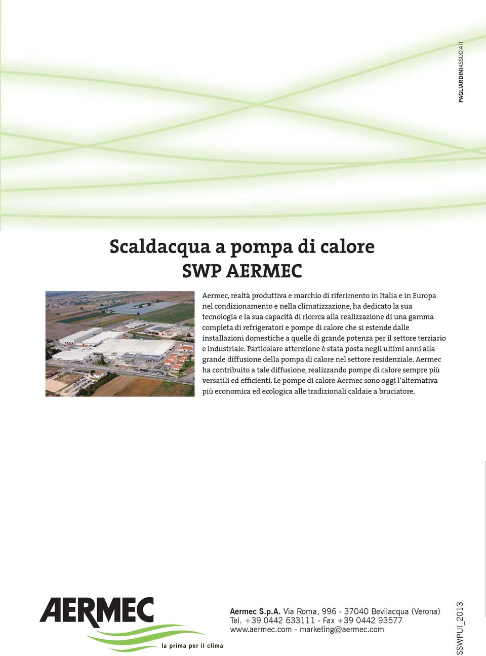 industriale. Particolare attenzione è stata posta negli ultimi anni alla grande diffusione della pompa di calore nel settore residenziale.