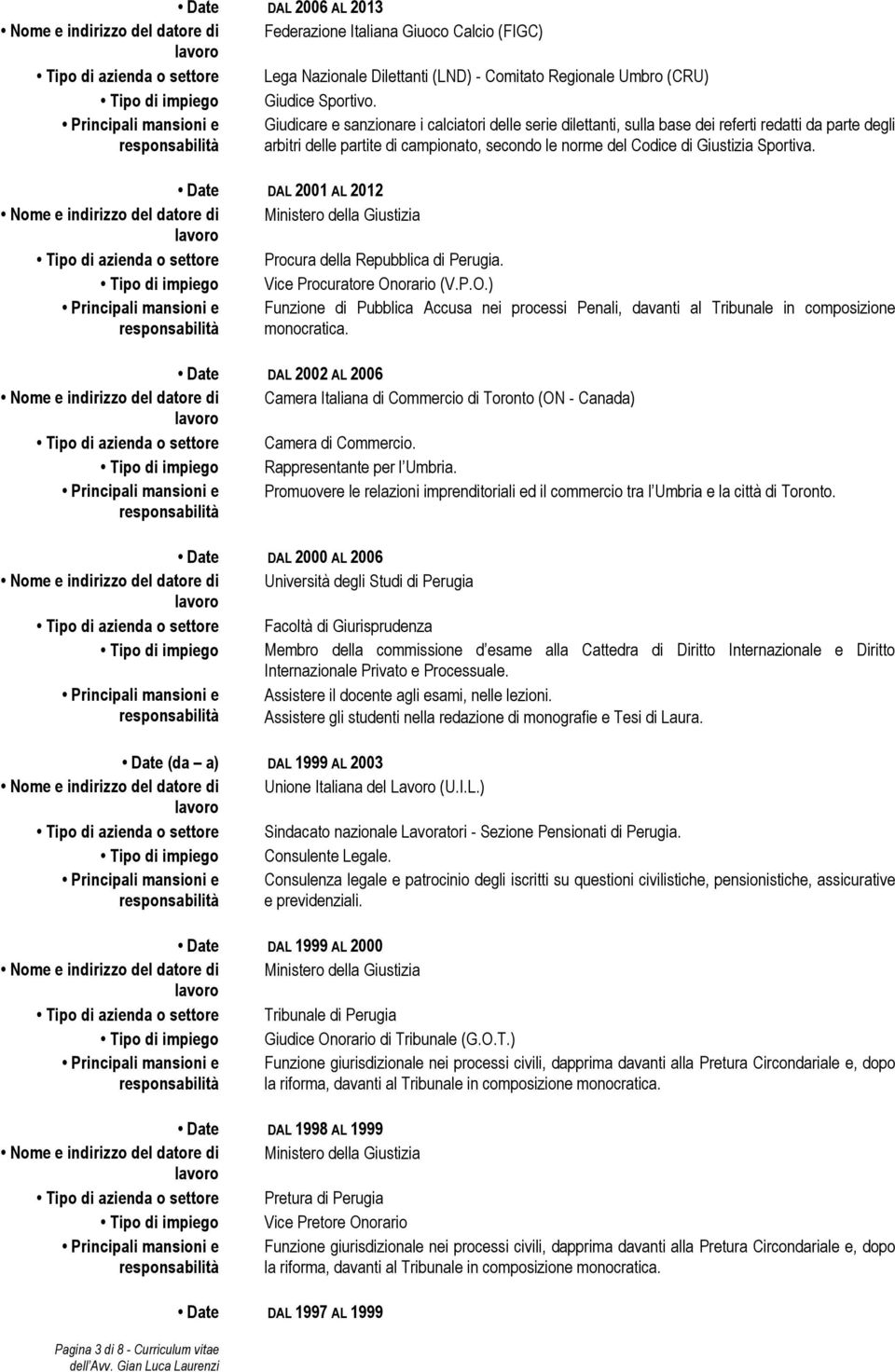 Giudicare e sanzionare i calciatori delle serie dilettanti, sulla base dei referti redatti da parte degli arbitri delle partite di campionato, secondo le norme del Codice di Giustizia Sportiva.