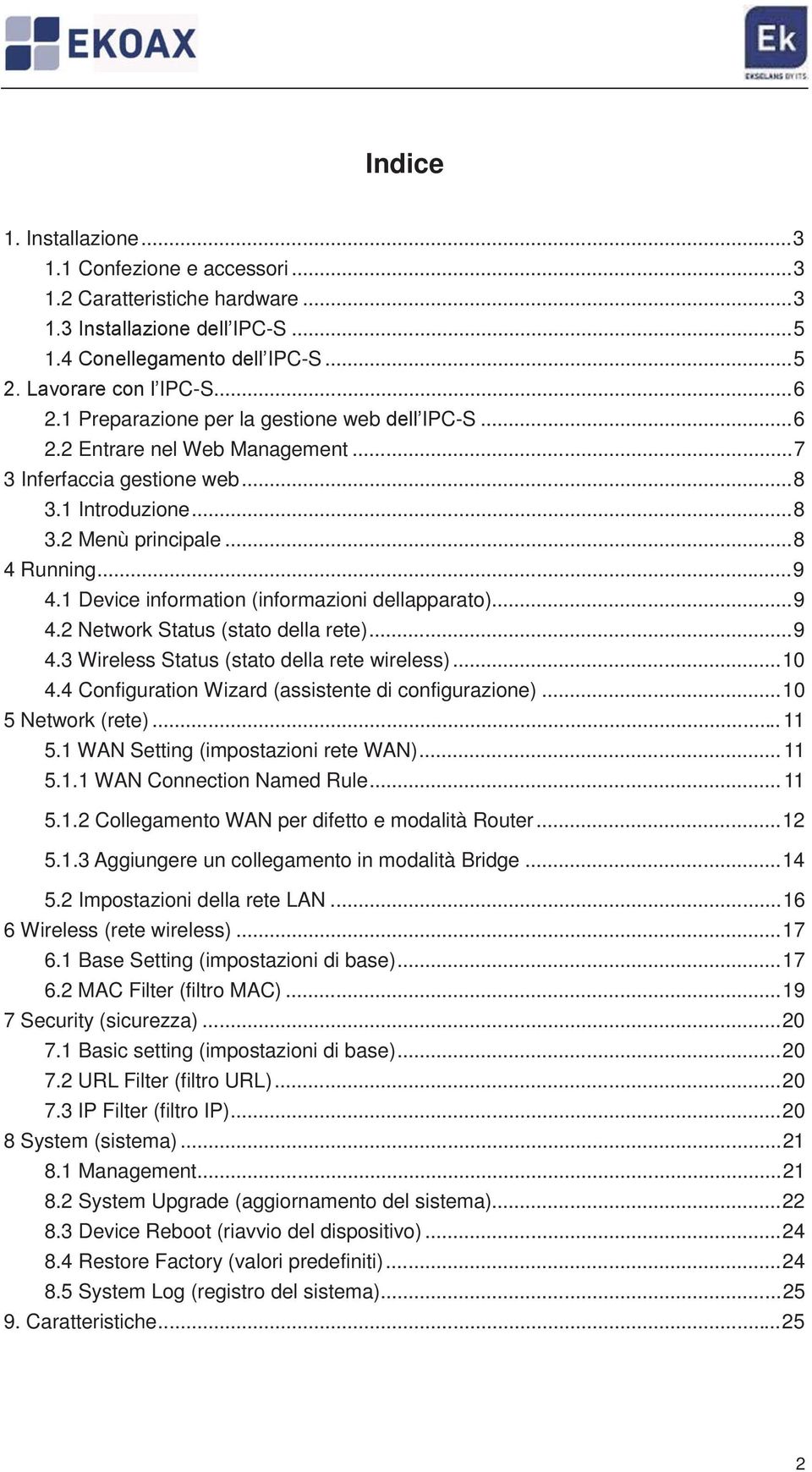 1 Device information (informazioni dellapparato)...9 4.2 Network Status (stato della rete)...9 4.3 Wireless Status (stato della rete wireless)...10 4.