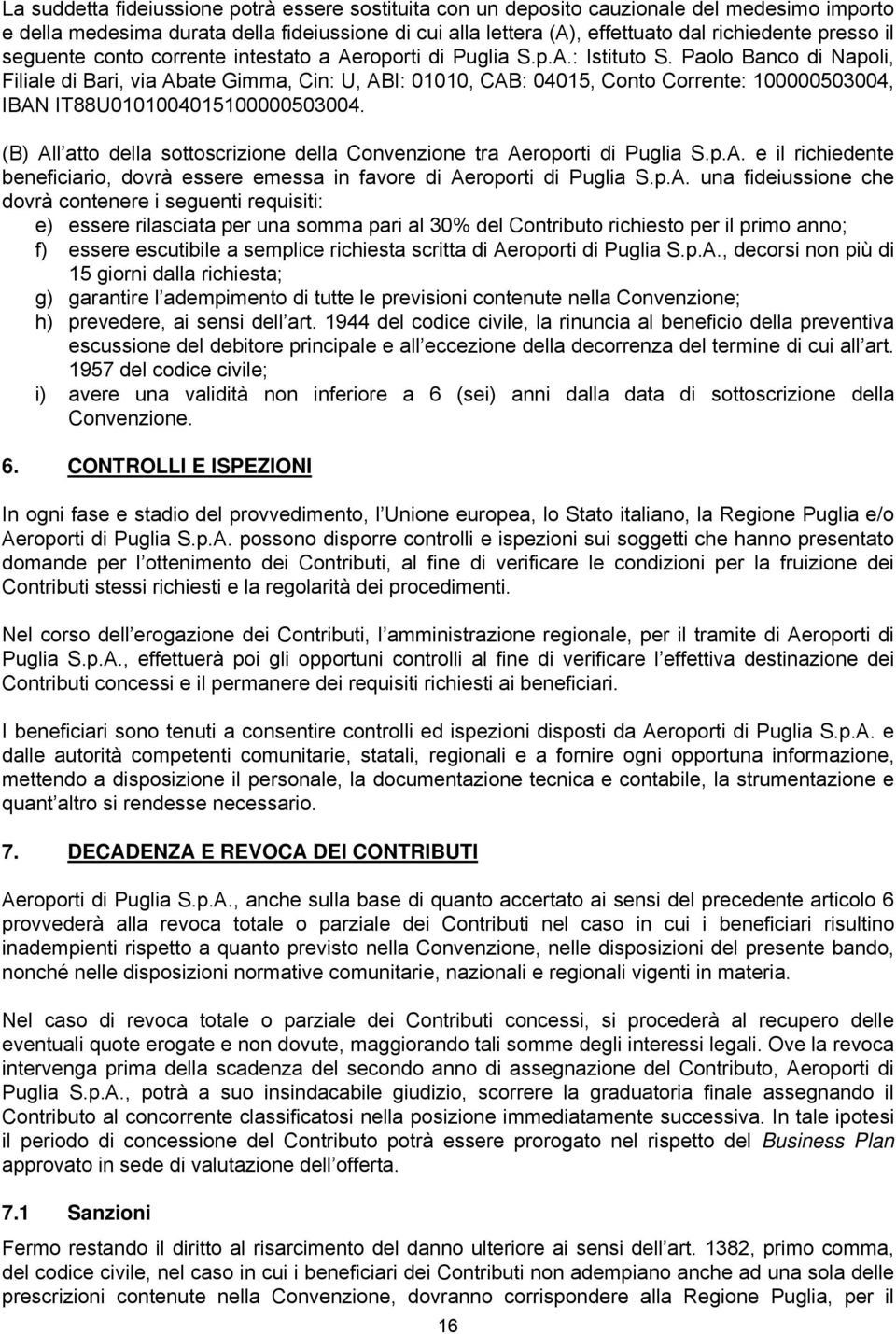 Paolo Banco di Napoli, Filiale di Bari, via Abate Gimma, Cin: U, ABI: 01010, CAB: 04015, Conto Corrente: 100000503004, IBAN IT88U0101004015100000503004.