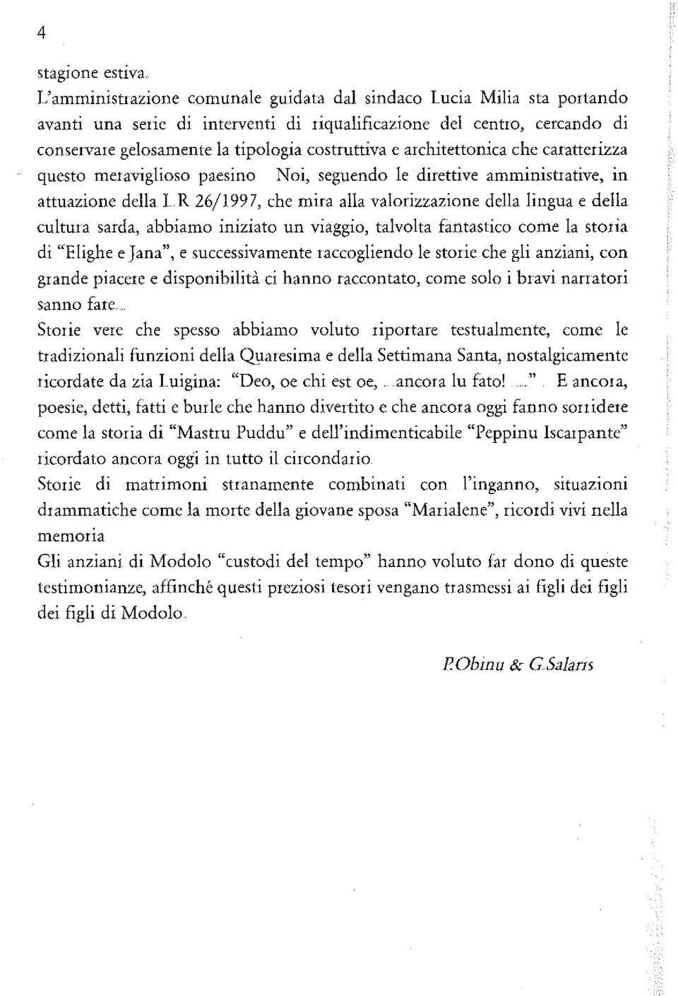 architettonica che caratterizza questa meraviglioso paesino Noi, seguendo Ie direttive amministrative, in attuazione della L R 26/1997, che mira alla valorizzazione della lingua e della cultura