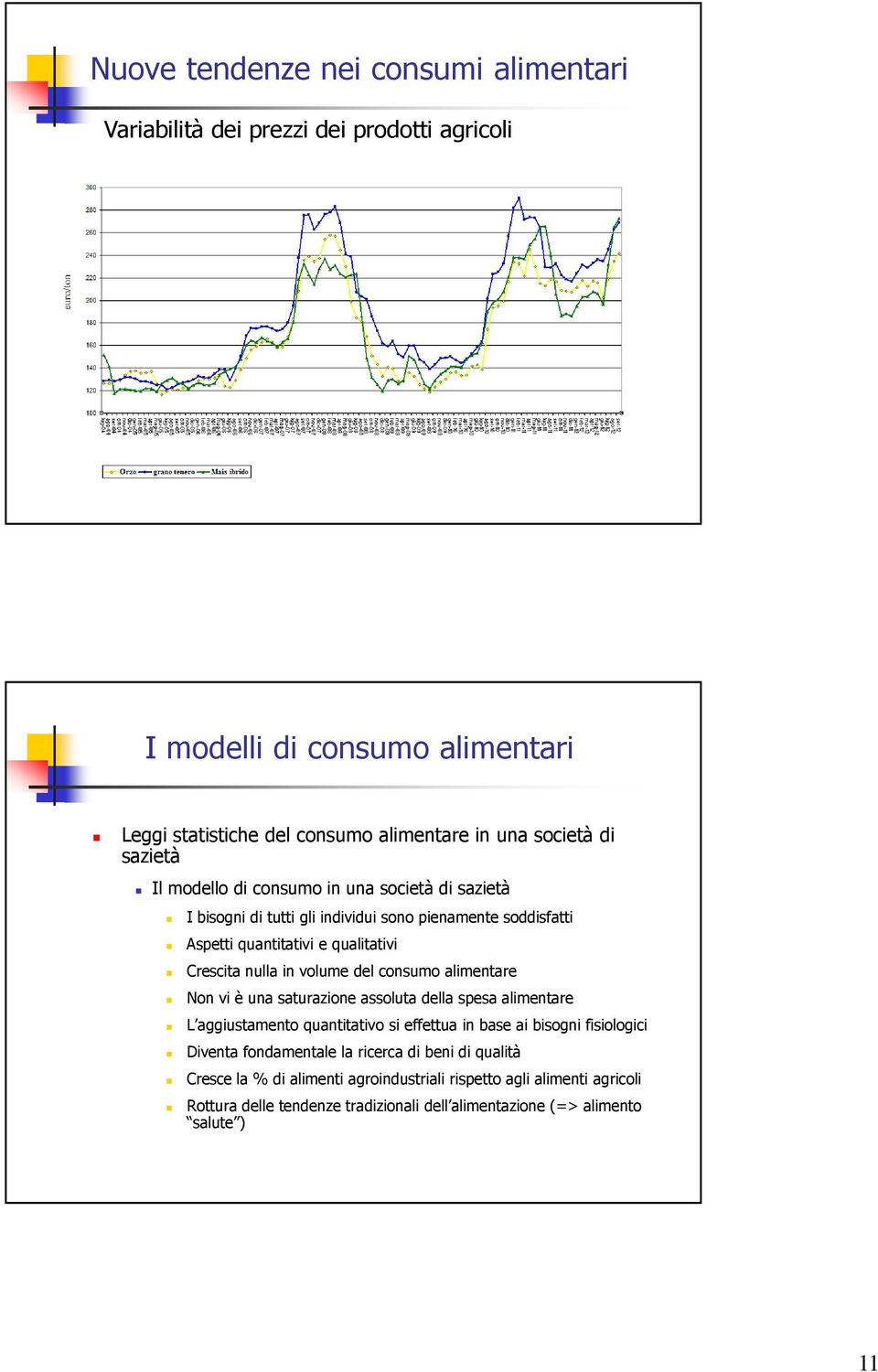 del consumo alimentare Non vi è una saturazione assoluta della spesa alimentare L aggiustamento quantitativo si effettua in base ai bisogni fisiologici Diventa fondamentale la