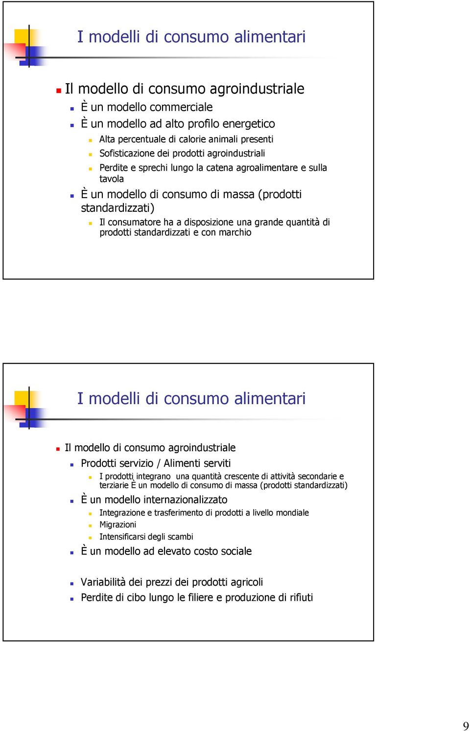 quantità di prodotti standardizzati e con marchio I modelli di consumo alimentari Il modello di consumo agroindustriale Prodotti servizio / Alimenti serviti I prodotti integrano una quantità