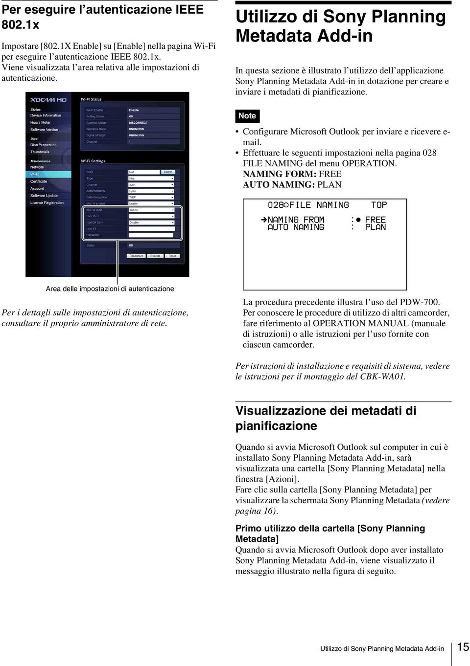 Note Configurare Microsoft Outlook per inviare e ricevere e- mail. Effettuare le seguenti impostazioni nella pagina 028 FILE NAMING del menu OPERATION.