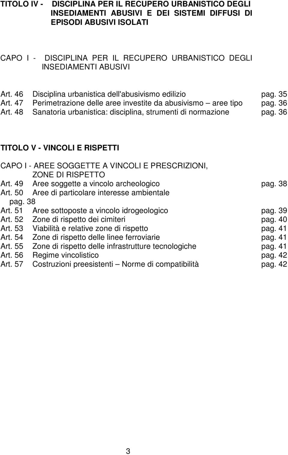 48 Sanatoria urbanistica: disciplina, strumenti di normazione pag. 36 TITOLO V - VINCOLI E RISPETTI CAPO I - AREE SOGGETTE A VINCOLI E PRESCRIZIONI, ZONE DI RISPETTO Art.