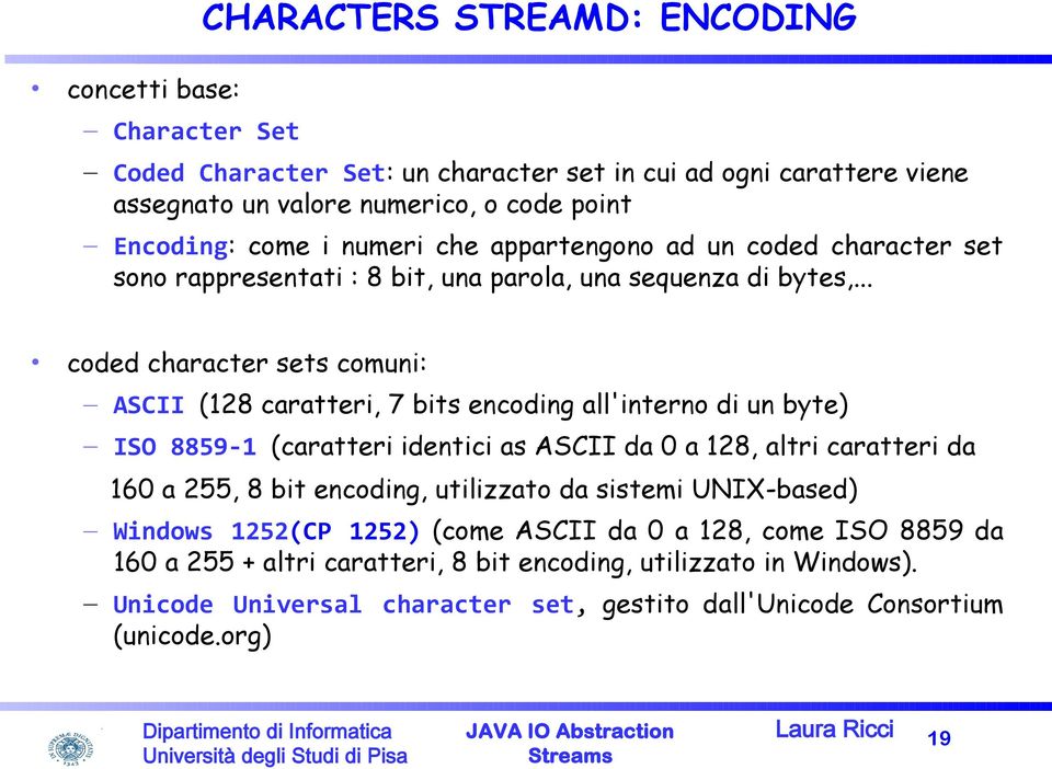 .. coded character sets comuni: ASCII (128 caratteri, 7 bits encoding all'interno di un byte) ISO 8859-1 (caratteri identici as ASCII da 0 a 128, altri caratteri da 160 a 255, 8 bit