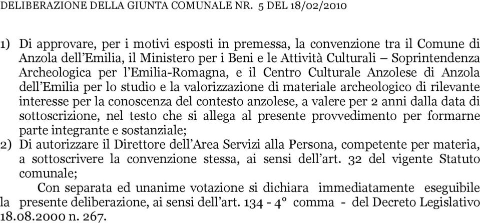 l Emilia-Romagna, e il Centro Culturale Anzolese di Anzola dell Emilia per lo studio e la valorizzazione di materiale archeologico di rilevante interesse per la conoscenza del contesto anzolese, a