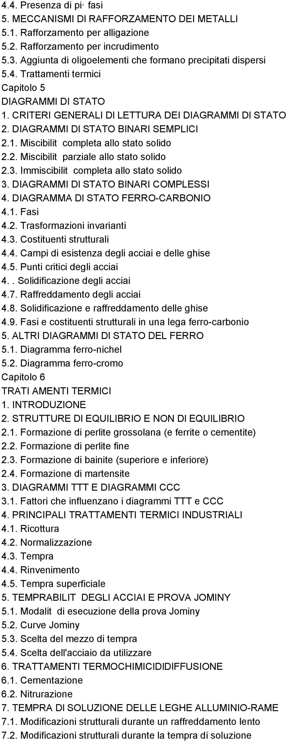 DIAGRAMMI Dl STATO BINARI SEMPLICI 2.1. Miscibilit completa allo stato solido 2.2. Miscibilit parziale allo stato solido 2.3. Immiscibilit completa allo stato solido 3.