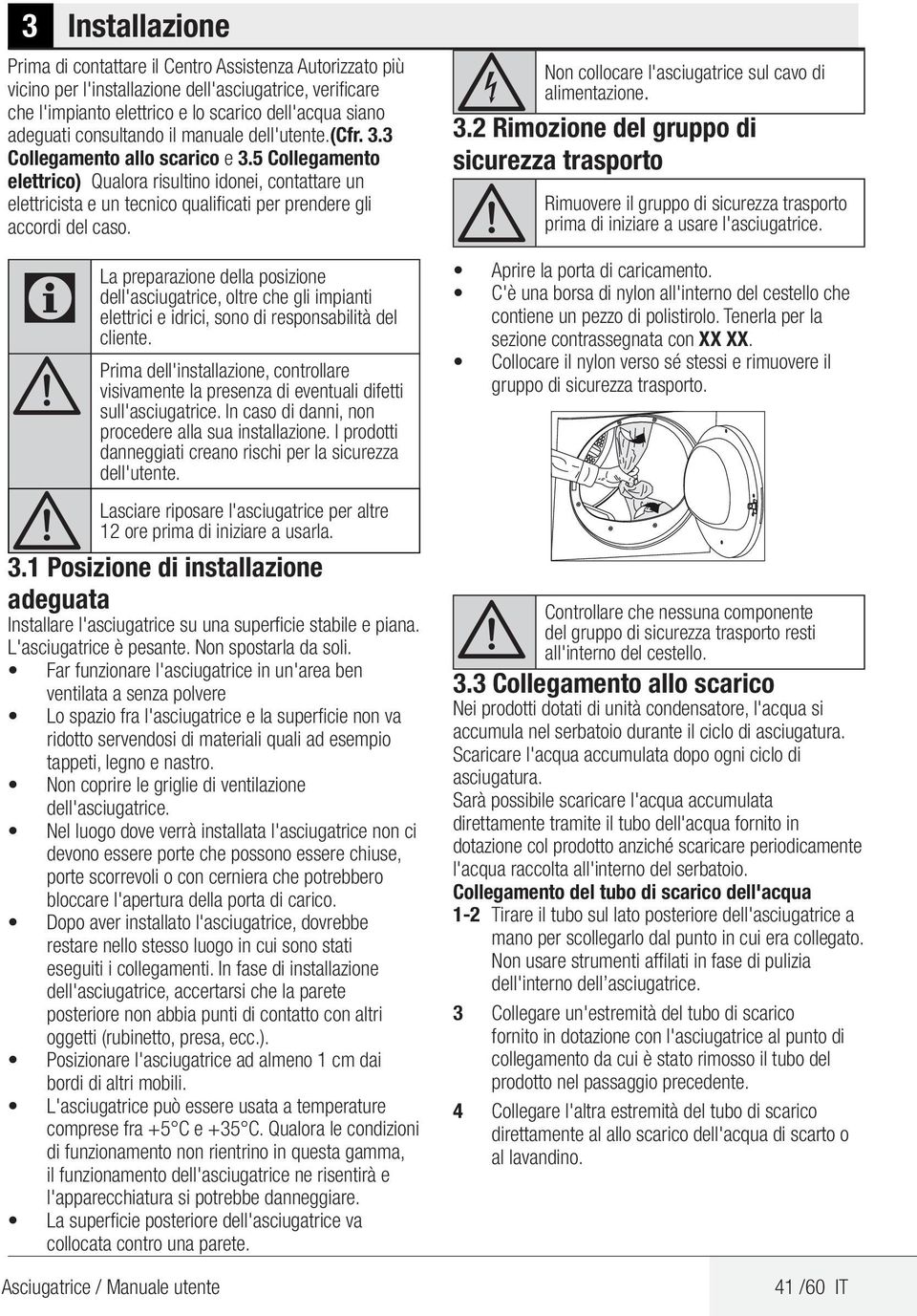 5 ollegamento elettrico) Qualora risultino idonei, contattare un elettricista e un tecnico qualificati per prendere gli accordi del caso.