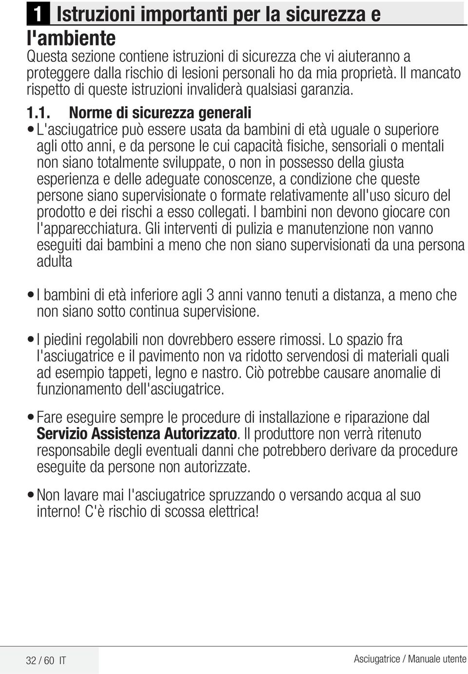 1. Norme di sicurezza generali L'asciugatrice può essere usata da bambini di età uguale o superiore agli otto anni, e da persone le cui capacità fisiche, sensoriali o mentali non siano totalmente