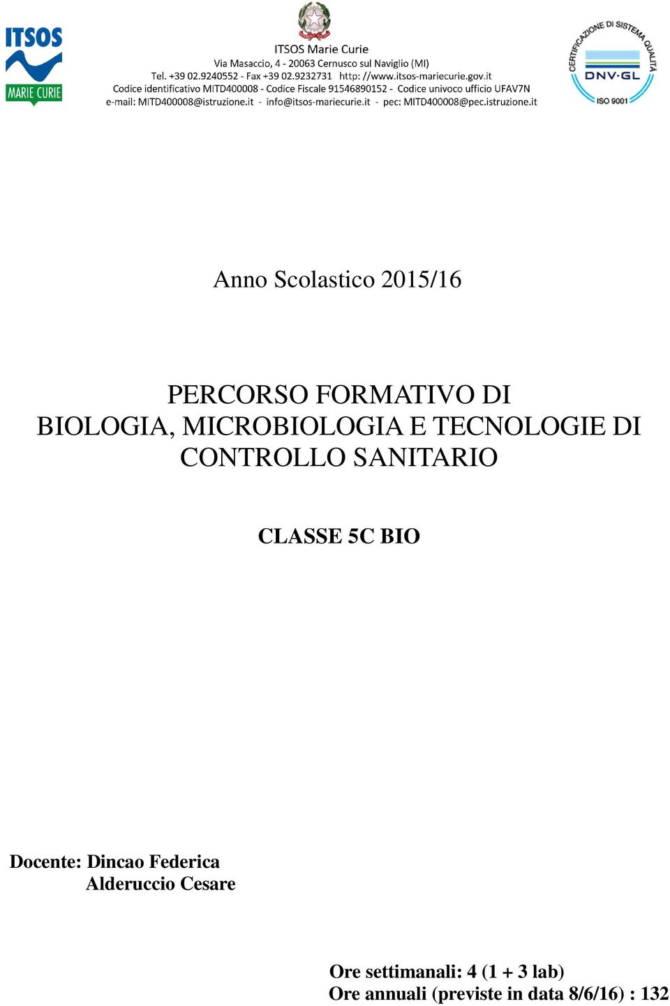 BIO Docente: Dincao Federica Alderuccio Cesare Ore