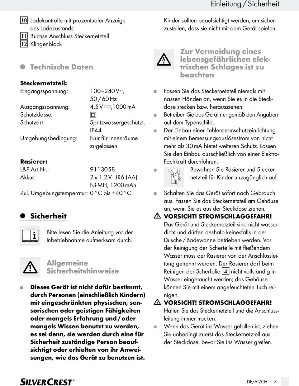 : 9113058 Akkus: 2 x 1,2 V HR6 (AA) Ni-MH, 1200 mah Zul. Umgebungstemperatur: 0 C bis +40 C Sicherheit Bitte lesen Sie die Anleitung vor der Inbetriebnahme aufmerksam durch.