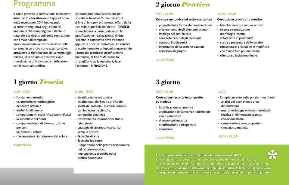 Successivamente la trasformazione della ceratura in un provvisorio estetico, dove attraverso la riproduzione della morfologia interna, sarà possibile esercitarsi alla riproduzione di individuali