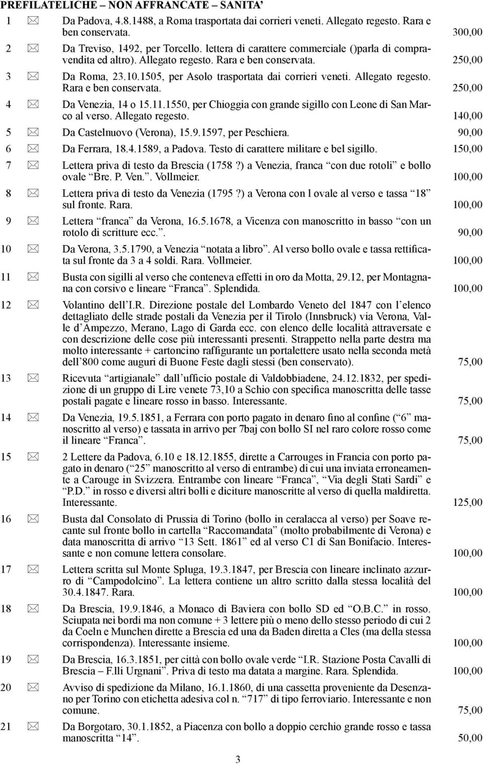 11.1550, per Chioggia con grande sigillo con Leone di San Marco al verso. Allegato regesto. 140,00 5 Da Castelnuovo (Verona), 15.9.1597, per Peschiera. 90,00 6 Da Ferrara, 18.4.1589, a Padova.