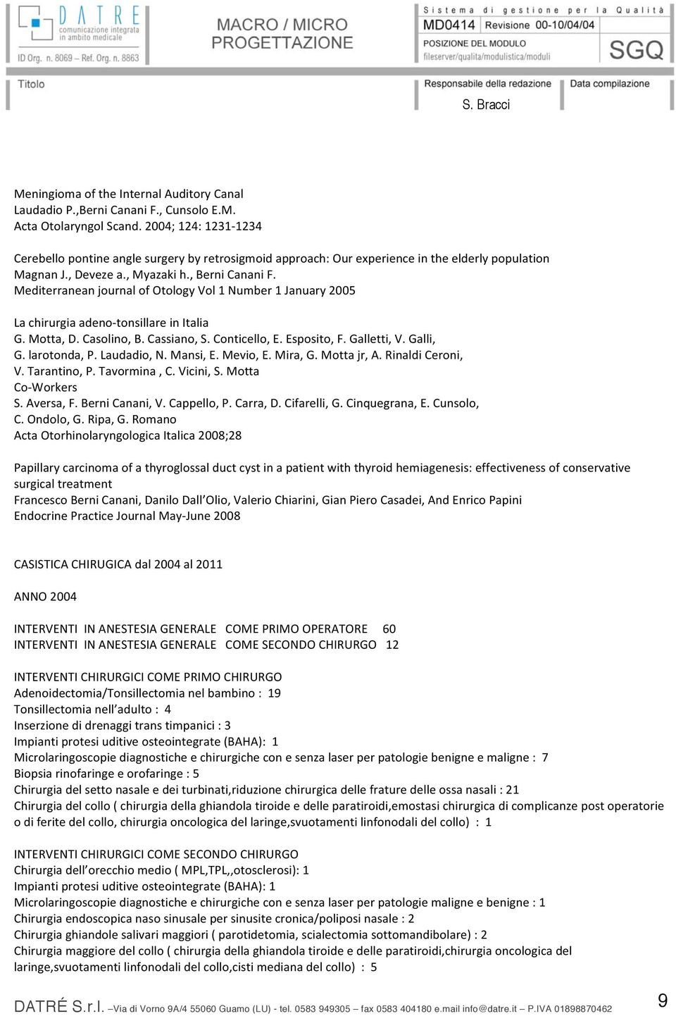 MediterraneanjournalofOtologyVol1Number1January2005 Lachirurgiaadeno tonsillareinitalia G.Motta,D.Casolino,B.Cassiano,S.Conticello,E.Esposito,F.Galletti,V.Galli, G.larotonda,P.Laudadio,N.Mansi,E.