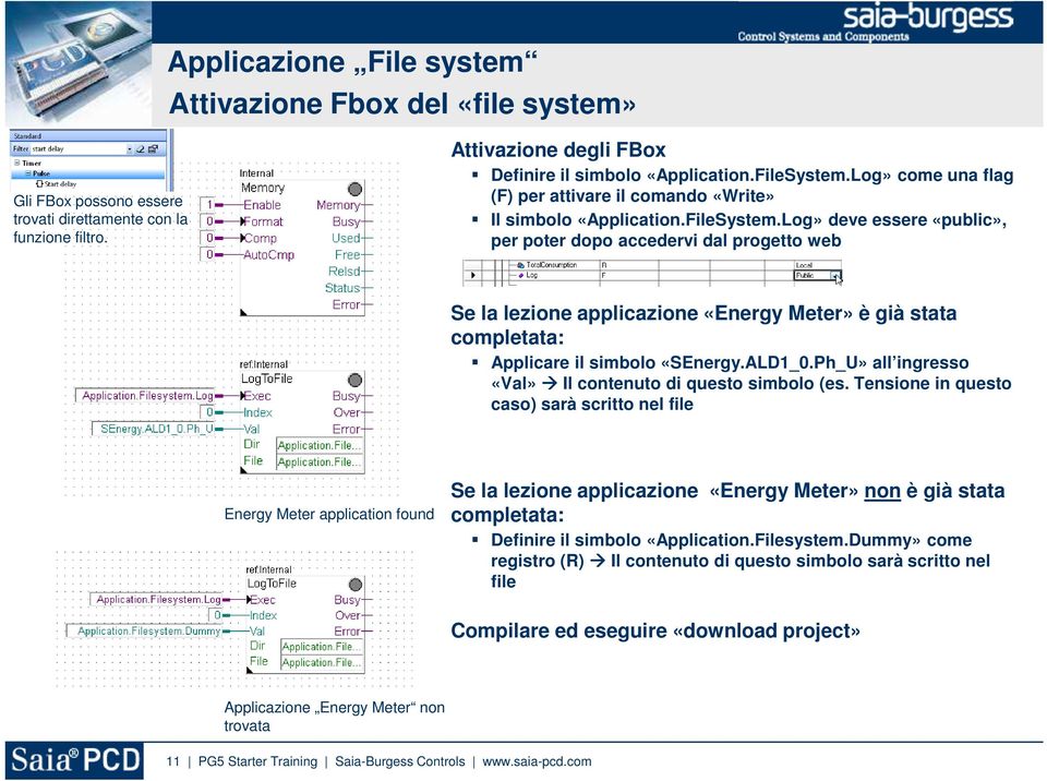 Log» deve essere «public», per poter dopo accedervi dal progetto web Se la lezione applicazione «Energy Meter» è già stata completata: Applicare il simbolo «SEnergy.ALD1_0.