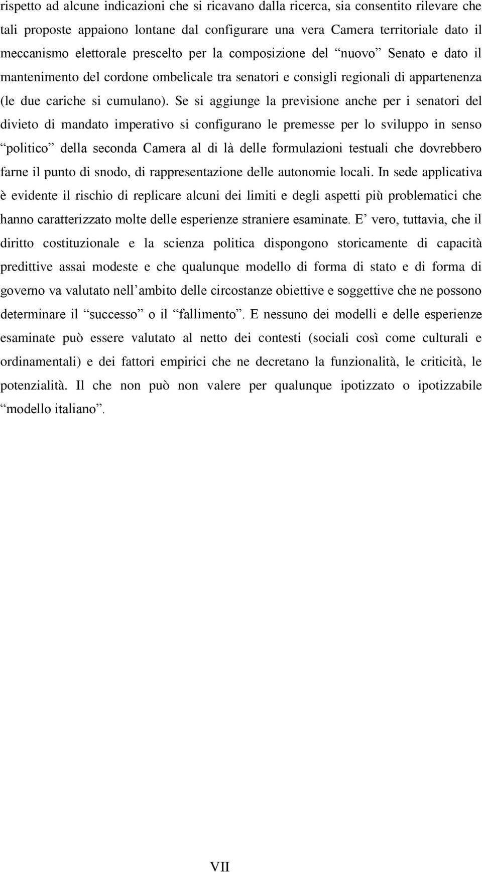 Se si aggiunge la previsione anche per i senatori del divieto di mandato imperativo si configurano le premesse per lo sviluppo in senso politico della seconda Camera al di là delle formulazioni