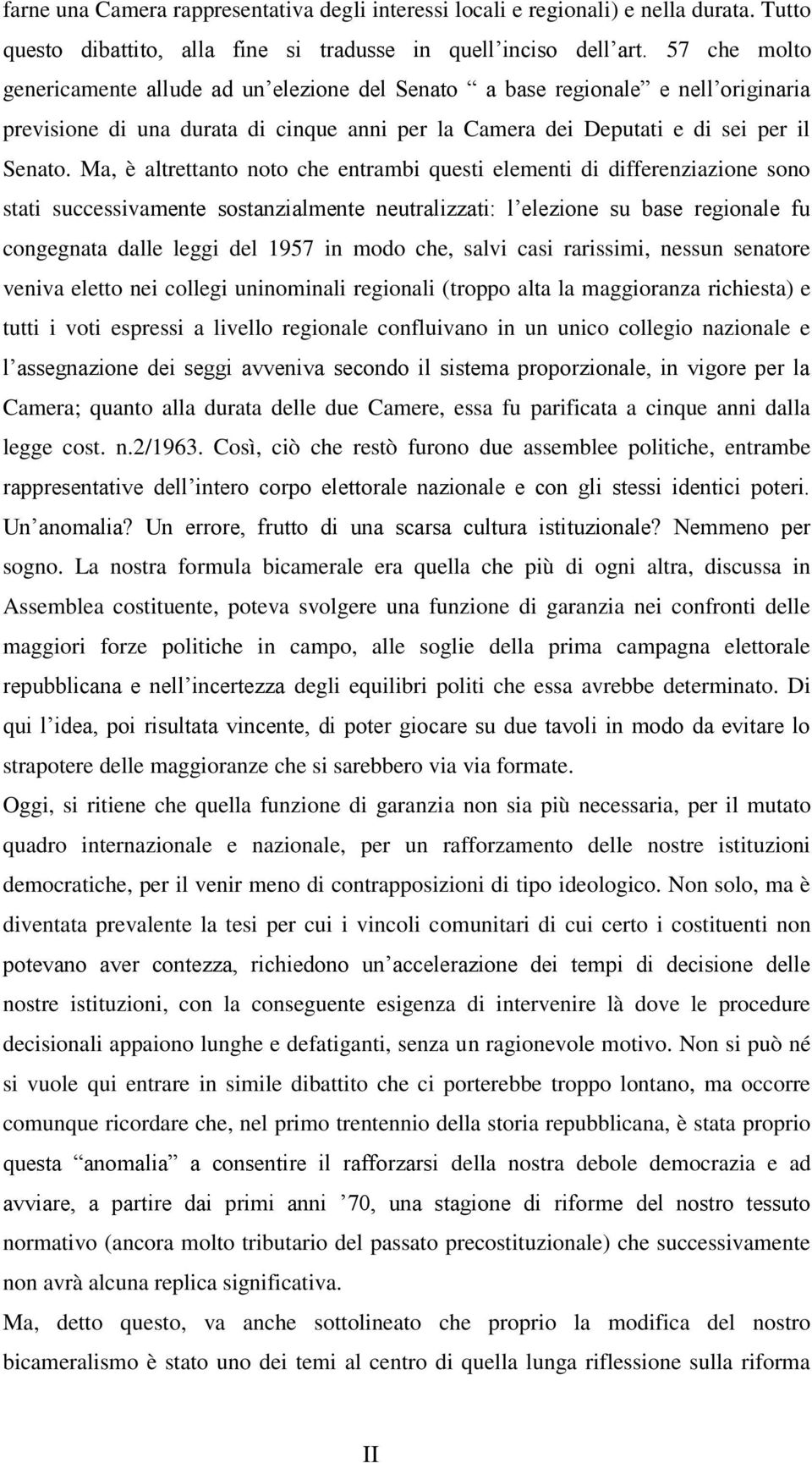 Ma, è altrettanto noto che entrambi questi elementi di differenziazione sono stati successivamente sostanzialmente neutralizzati: l elezione su base regionale fu congegnata dalle leggi del 1957 in