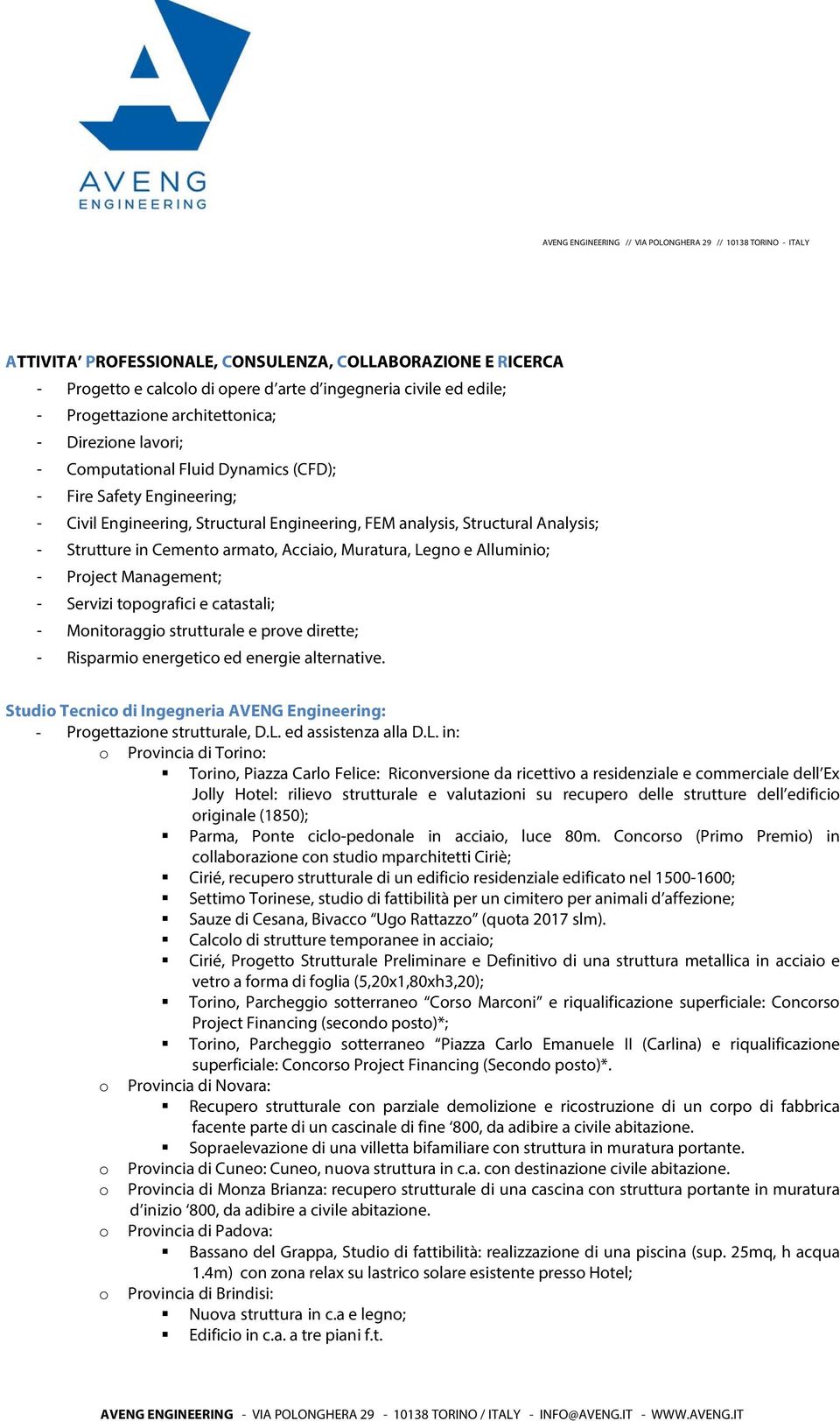 armat, Acciai, Muratura, Legn e Allumini; - Prject Management; - Servizi tpgrafici e catastali; - Mnitraggi strutturale e prve dirette; - Risparmi energetic ed energie alternative.