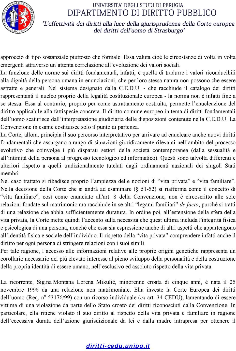 essere astratte e generali. Nel sistema designato dalla C.E.D.U.