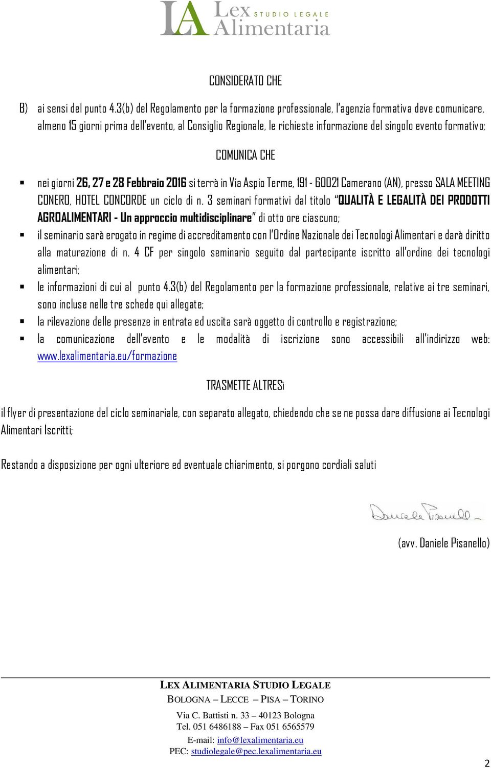 formativo; COMUNICA CHE nei giorni 26, 27 e 28 Febbraio 2016 si terrà in Via Aspio Terme, - 60021 Camerano (AN), presso SALA MEETING CONERO, HOTEL CONCORDE un ciclo di n.