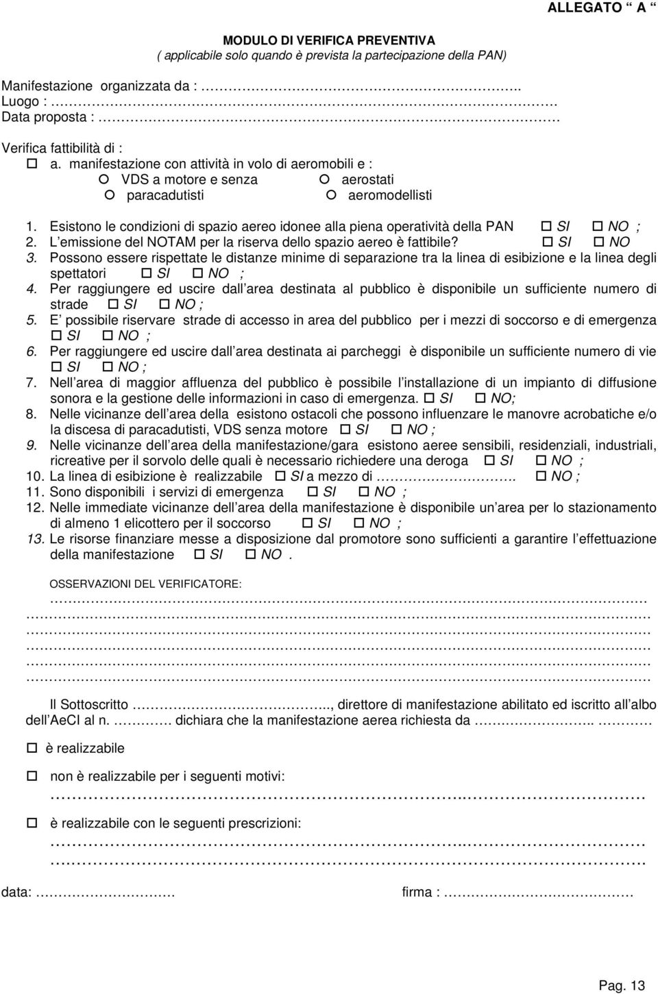 Esistono le condizioni di spazio aereo idonee alla piena operatività della PAN SI NO ; 2. L emissione del NOTAM per la riserva dello spazio aereo è fattibile? SI NO 3.