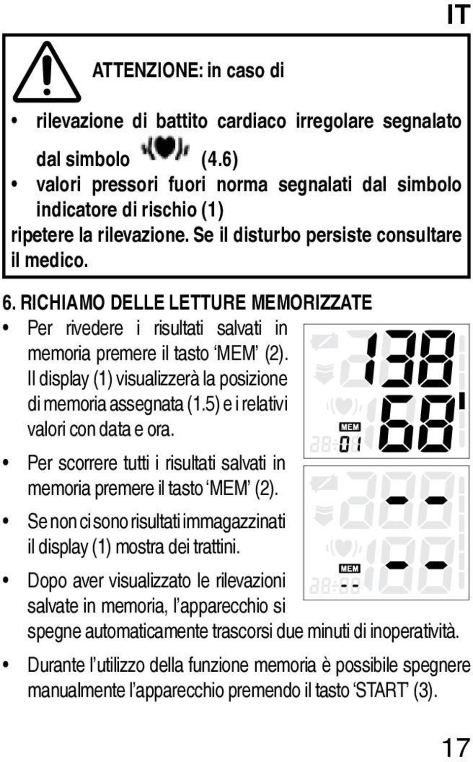 Il display (1) visualizzerà la posizione di memoria assegnata (1.5) e i relativi valori con data e ora. Per scorrere tutti i risultati salvati in memoria premere il tasto MEM (2).