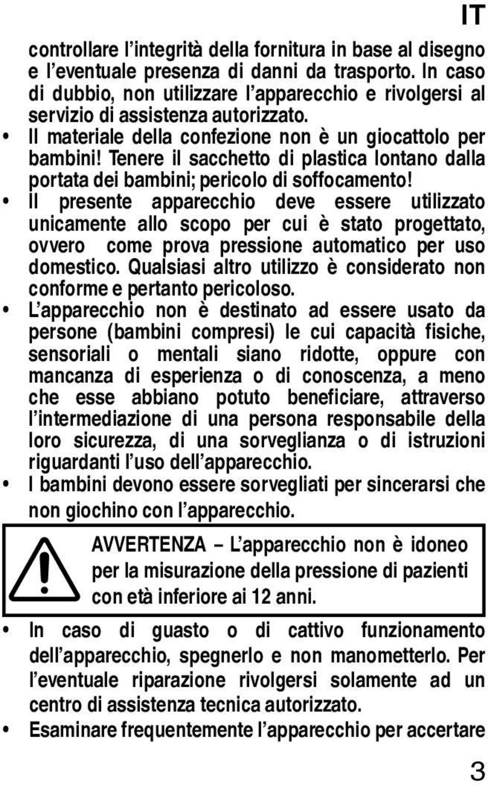 Tenere il sacchetto di plastica lontano dalla portata dei bambini; pericolo di soffocamento!