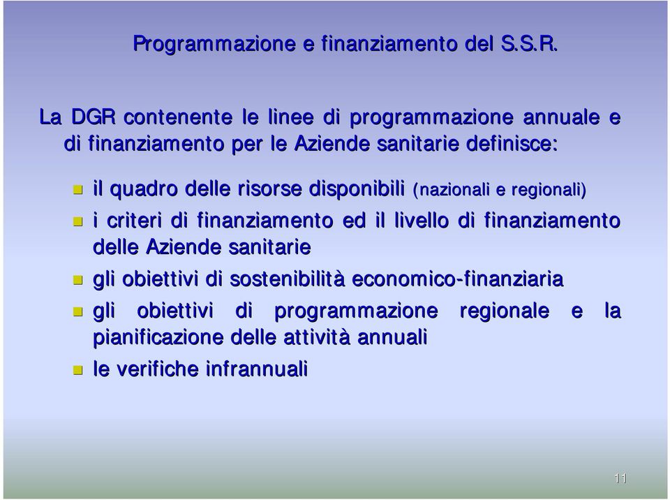 quadro delle risorse disponibili (nazionali e regionali) i criteri di finanziamento ed il livello di finanziamento