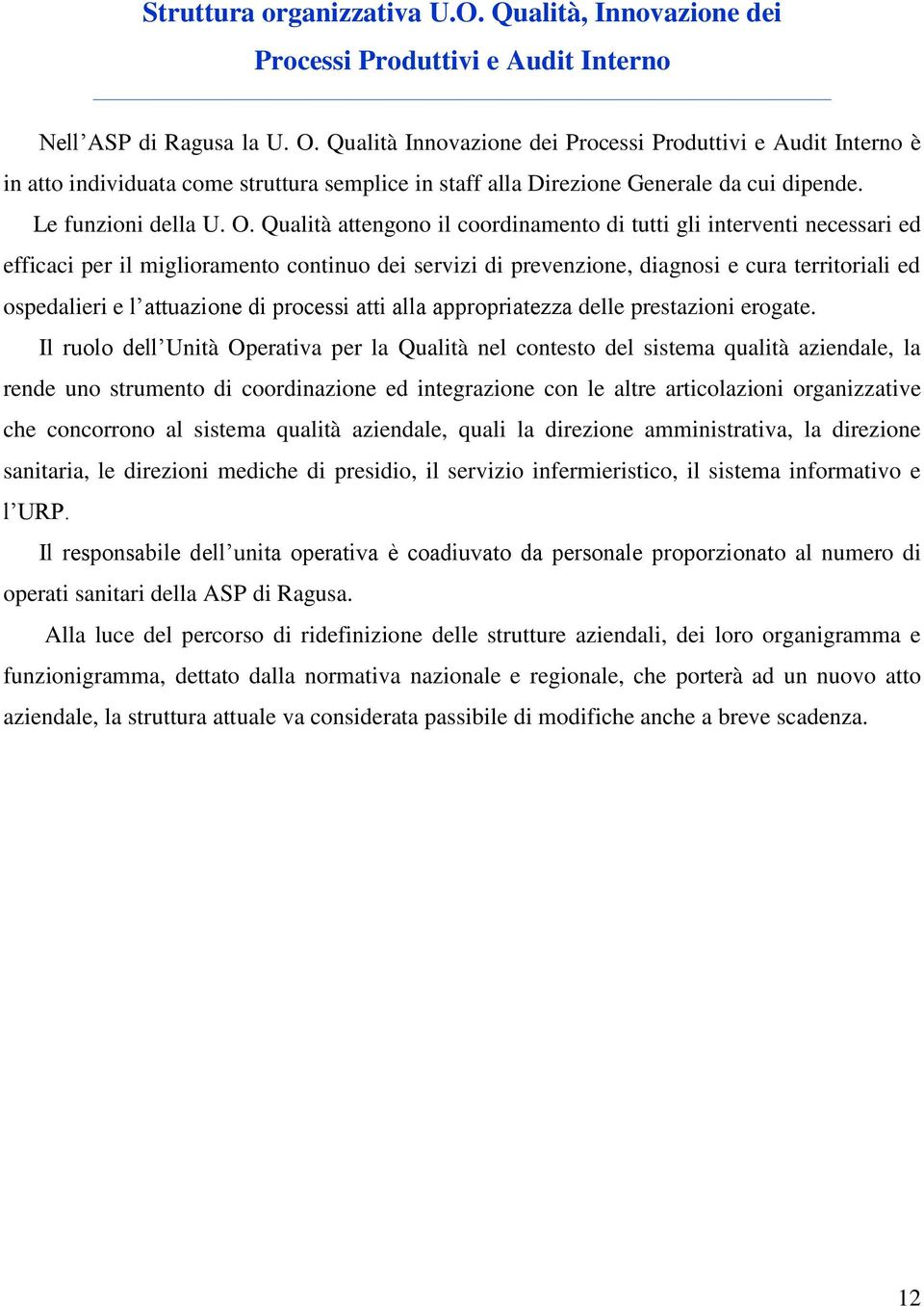 Qualità attengono il coordinamento di tutti gli interventi necessari ed efficaci per il miglioramento continuo dei servizi di prevenzione, diagnosi e cura territoriali ed ospedalieri e l attuazione