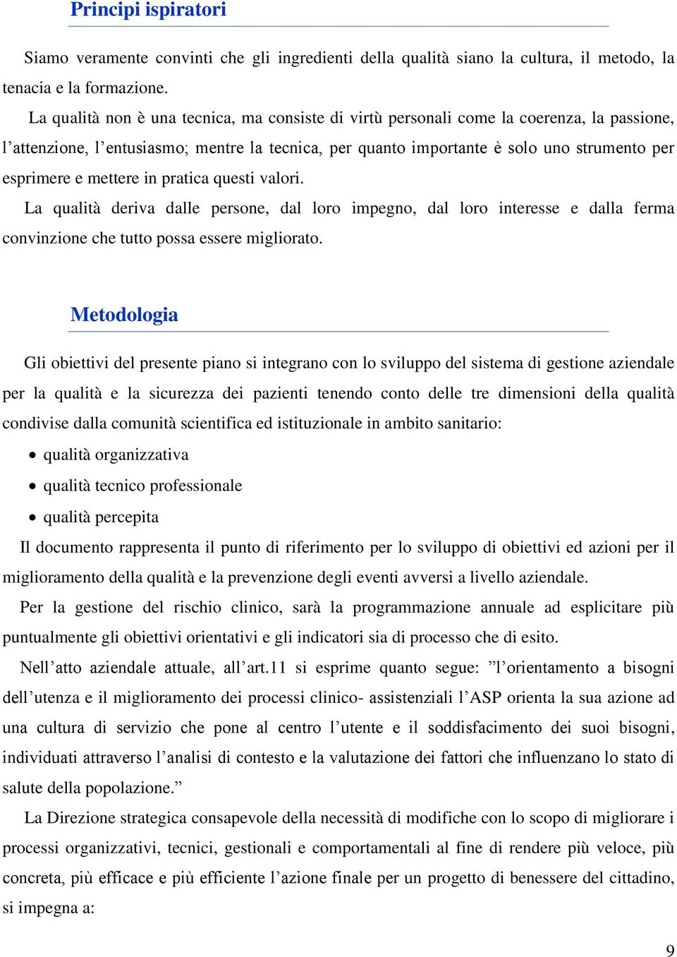 mettere in pratica questi valori. La qualità deriva dalle persone, dal loro impegno, dal loro interesse e dalla ferma convinzione che tutto possa essere migliorato.