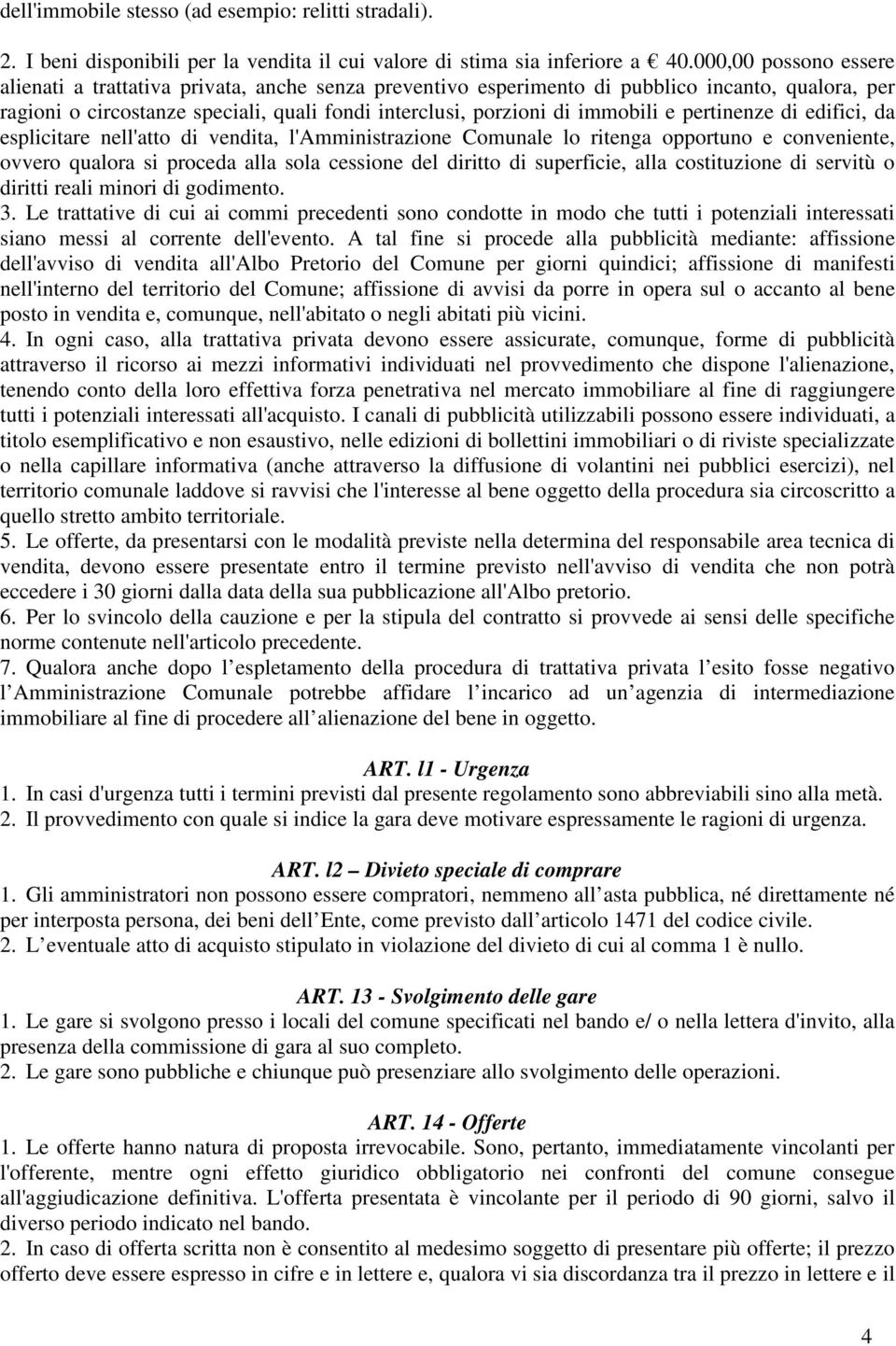 e pertinenze di edifici, da esplicitare nell'atto di vendita, l'amministrazione Comunale lo ritenga opportuno e conveniente, ovvero qualora si proceda alla sola cessione del diritto di superficie,