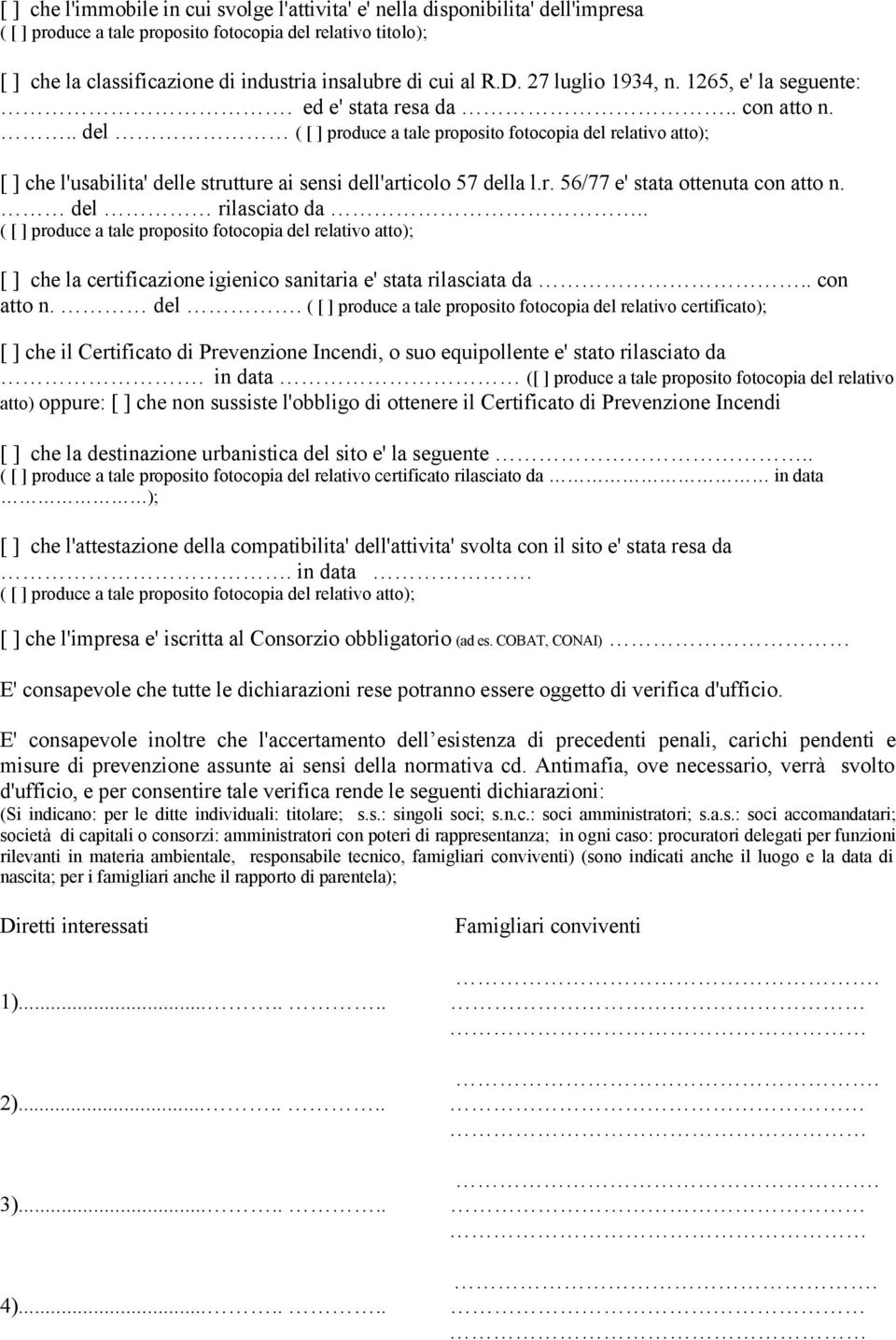 .. del ( [ ] produce a tale proposito fotocopia del relativo atto); [ ] che l'usabilita' delle strutture ai sensi dell'articolo 57 della l.r. 56/77 e' stata ottenuta con atto n. del rilasciato da.