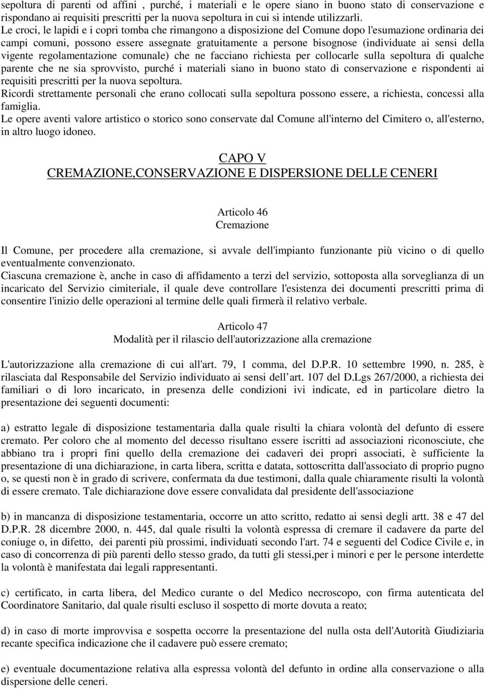 sensi della vigente regolamentazione comunale) che ne facciano richiesta per collocarle sulla sepoltura di qualche parente che ne sia sprovvisto, purché i materiali siano in buono stato di