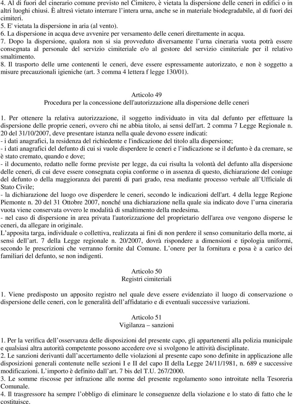 La dispersione in acqua deve avvenire per versamento delle ceneri direttamente in acqua. 7.