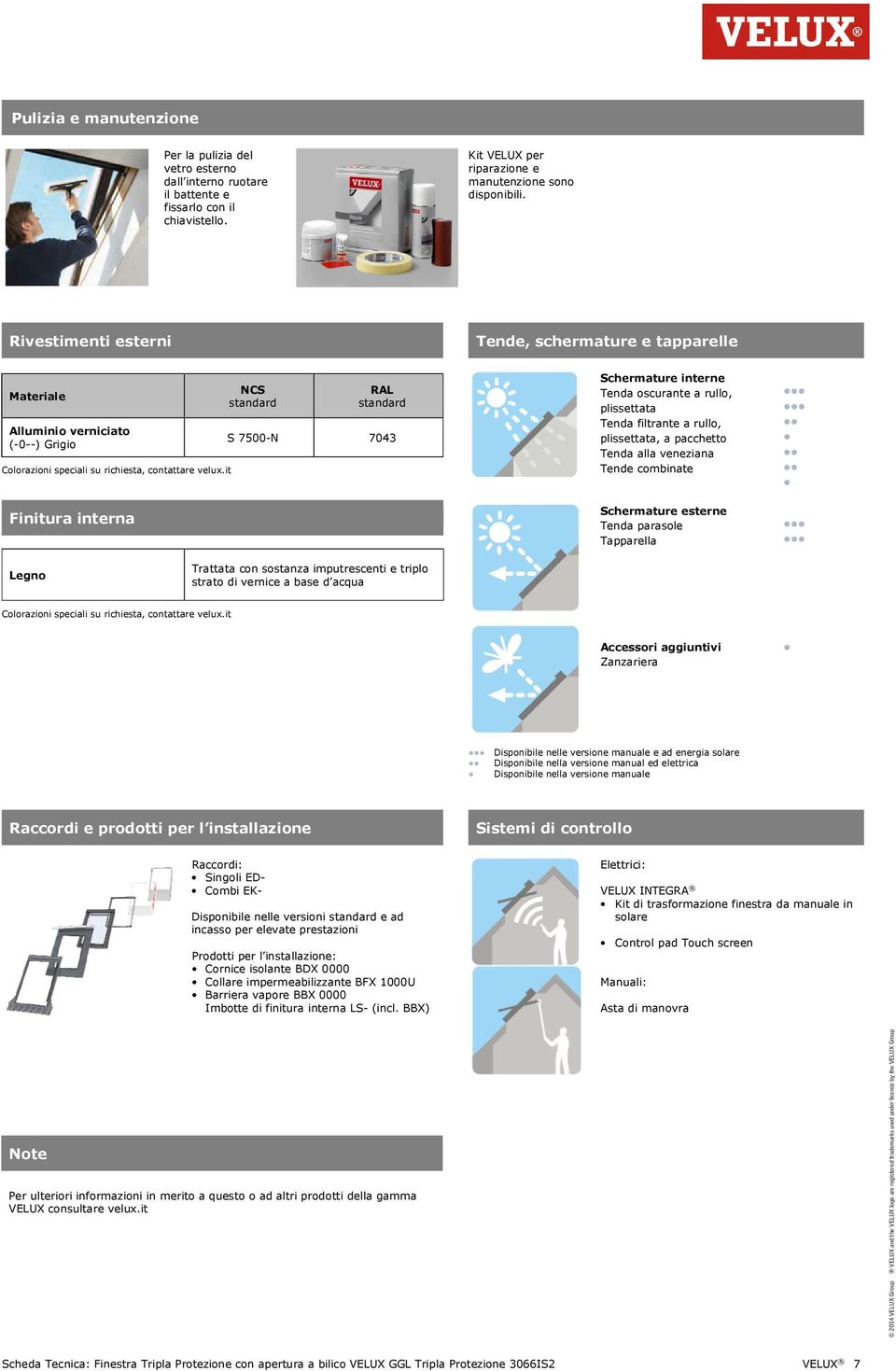 it Finitura interna NCS standard RAL standard S 7500-N 7043 Schermature interne Tenda oscurante a rullo, plissettata Tenda filtrante a rullo, plissettata, a pacchetto Tenda alla veneziana Tende