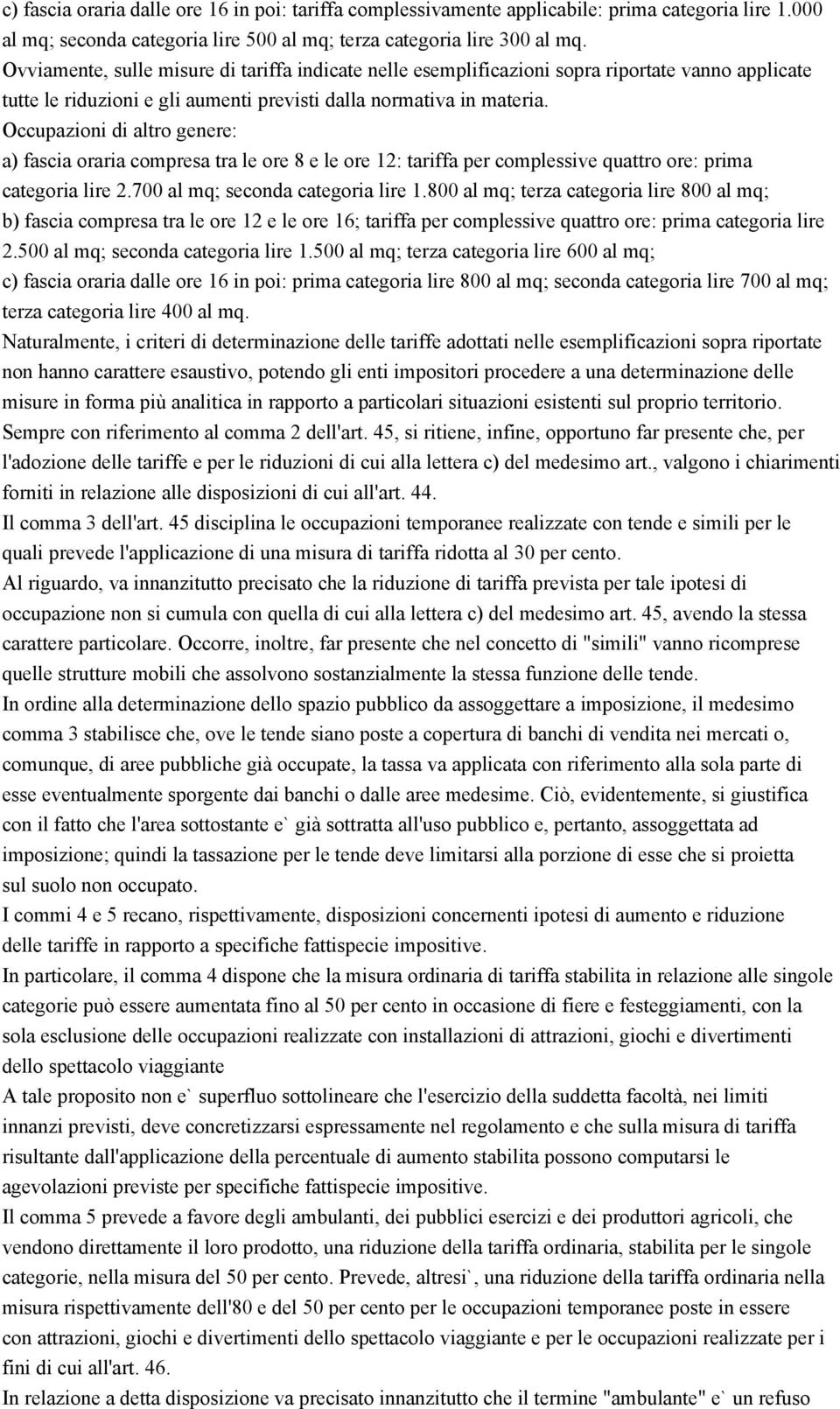 Occupazioni di altro genere: a) fascia oraria compresa tra le ore 8 e le ore 12: tariffa per complessive quattro ore: prima categoria lire 2.700 al mq; seconda categoria lire 1.