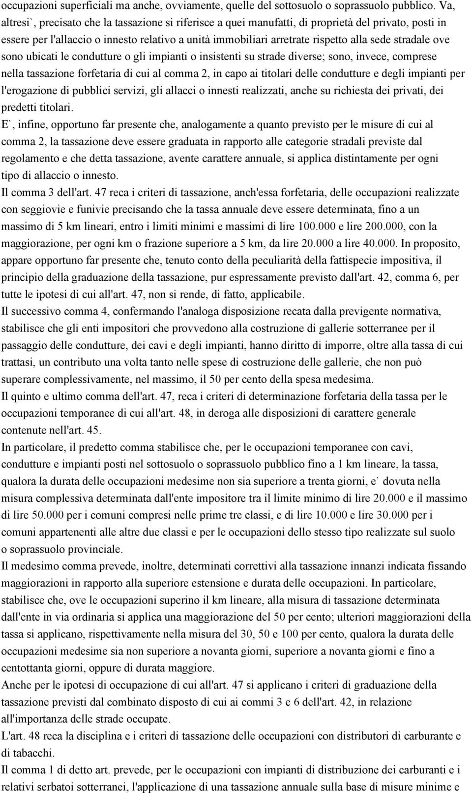 stradale ove sono ubicati le condutture o gli impianti o insistenti su strade diverse; sono, invece, comprese nella tassazione forfetaria di cui al comma 2, in capo ai titolari delle condutture e