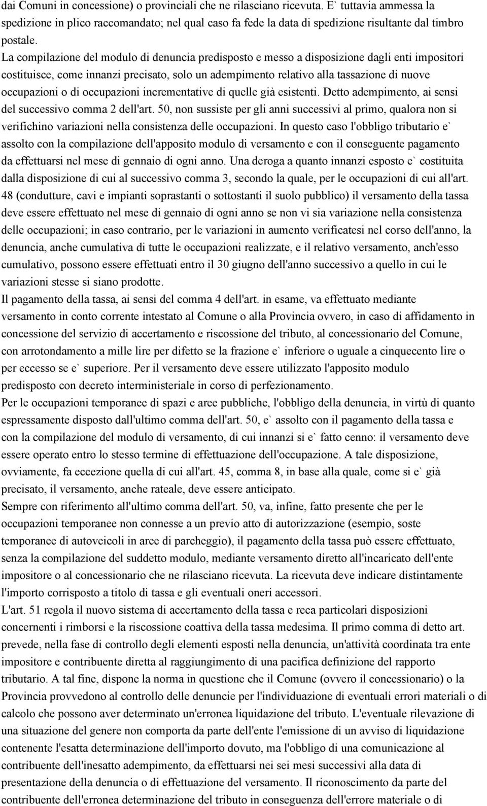 o di occupazioni incrementative di quelle già esistenti. Detto adempimento, ai sensi del successivo comma 2 dell'art.