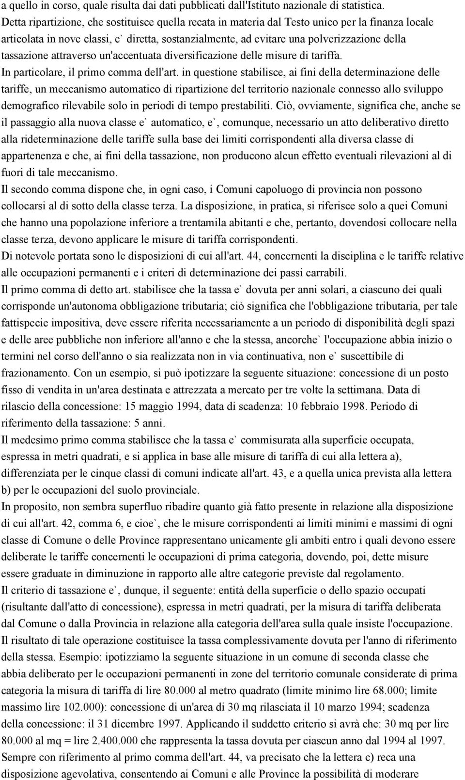 tassazione attraverso un'accentuata diversificazione delle misure di tariffa. In particolare, il primo comma dell'art.