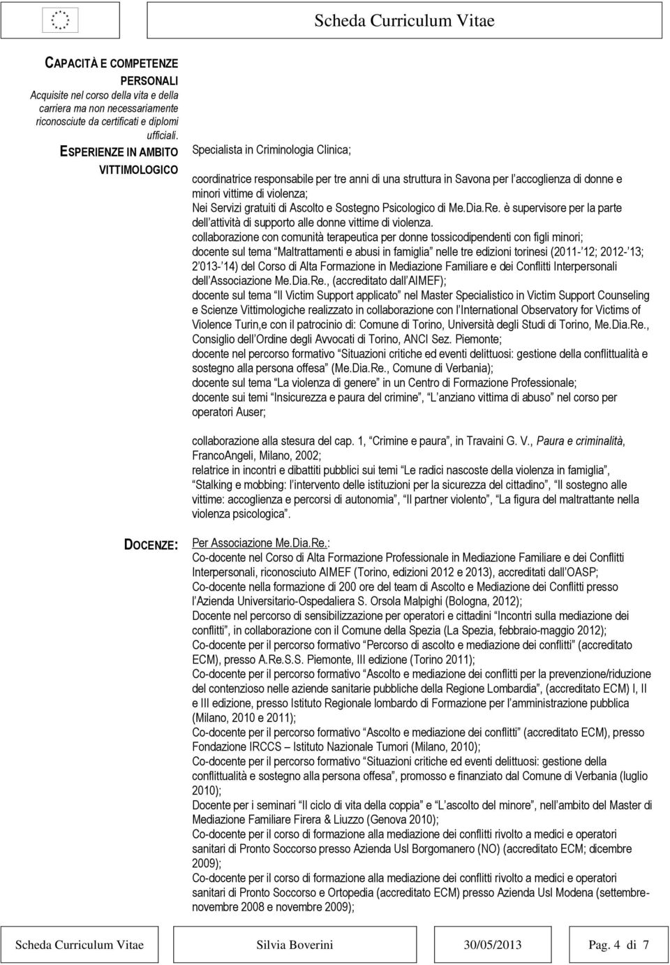 Servizi gratuiti di Ascolto e Sostegno Psicologico di Me.Dia.Re. è supervisore per la parte dell attività di supporto alle donne vittime di violenza.