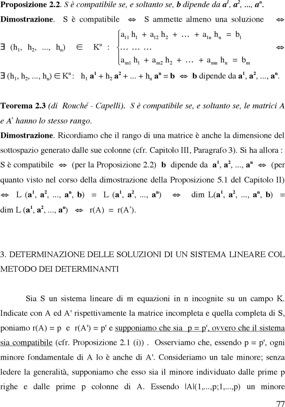 Teorema 2.3 (di Rouché - Capelli). S è compatibile se, e soltanto se, le matrici A e A hanno lo stesso rango. Dimostrazione.