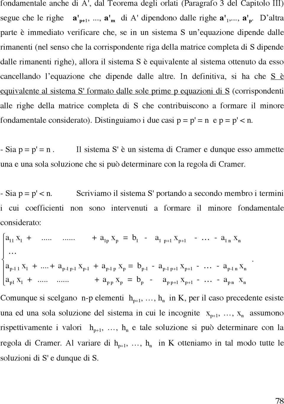 allora il sistema S è equivalente al sistema ottenuto da esso cancellando l equazione che dipende dalle altre.