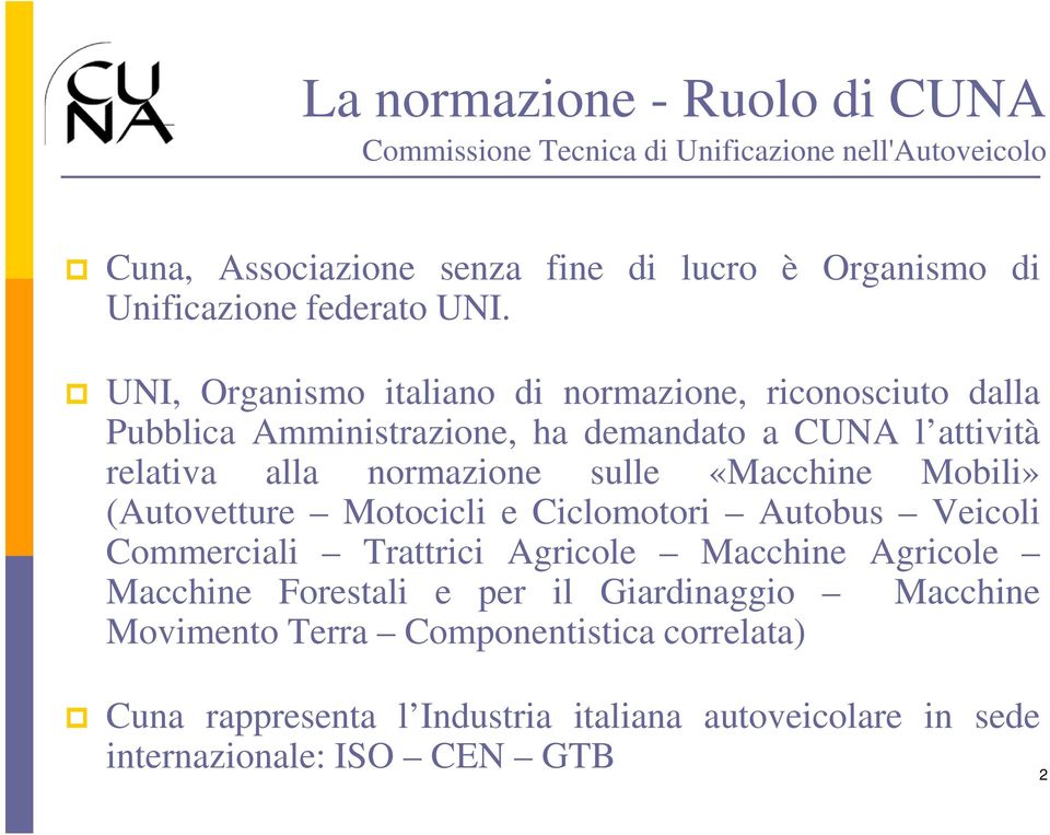 UNI, Organismo italiano di normazione, riconosciuto dalla Pubblica Amministrazione, ha demandato a CUNA l attività relativa alla normazione sulle