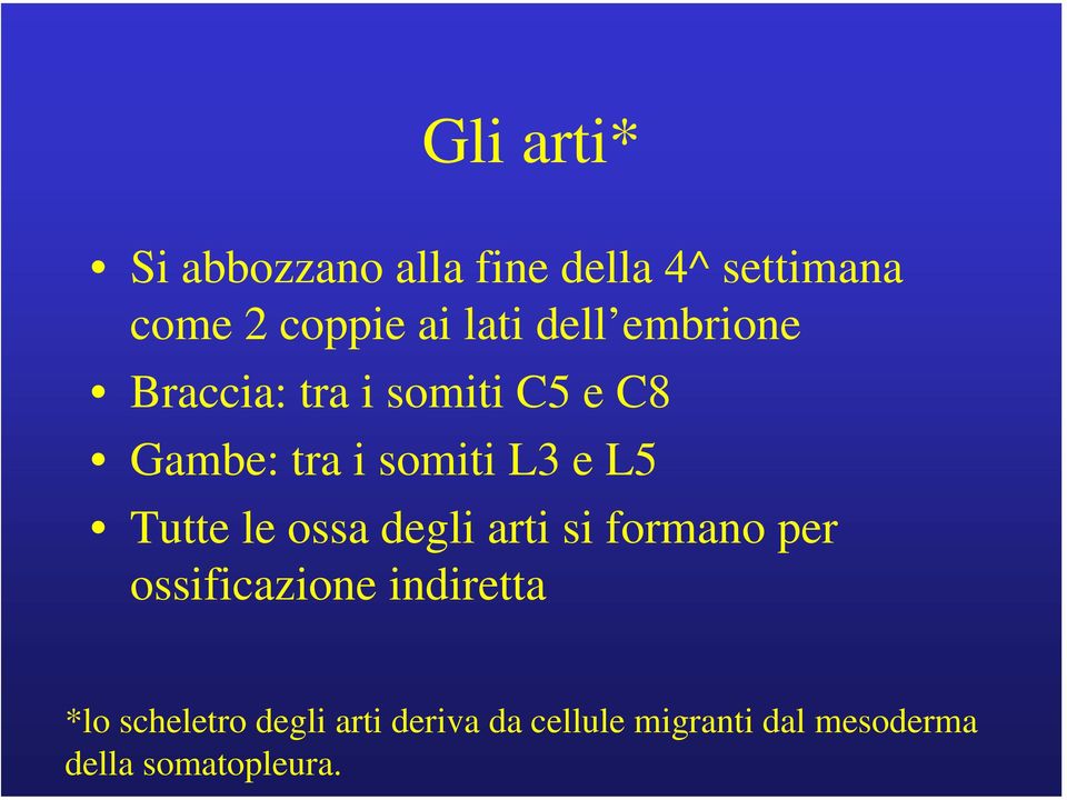 Tutte le ossa degli arti si formano per ossificazione indiretta *lo