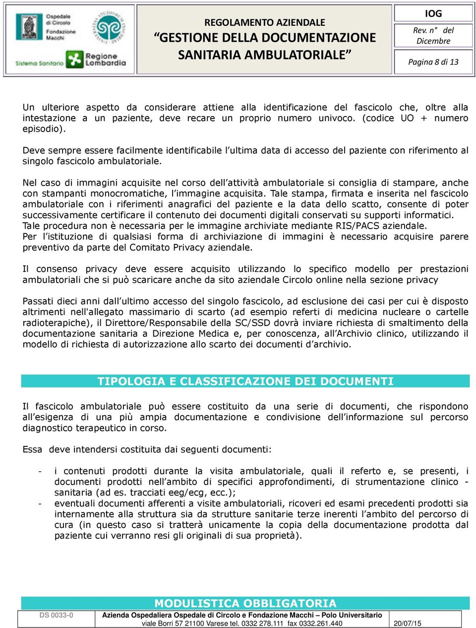 Nel caso di immagini acquisite nel corso dell attività ambulatoriale si consiglia di stampare, anche con stampanti monocromatiche, l immagine acquisita.