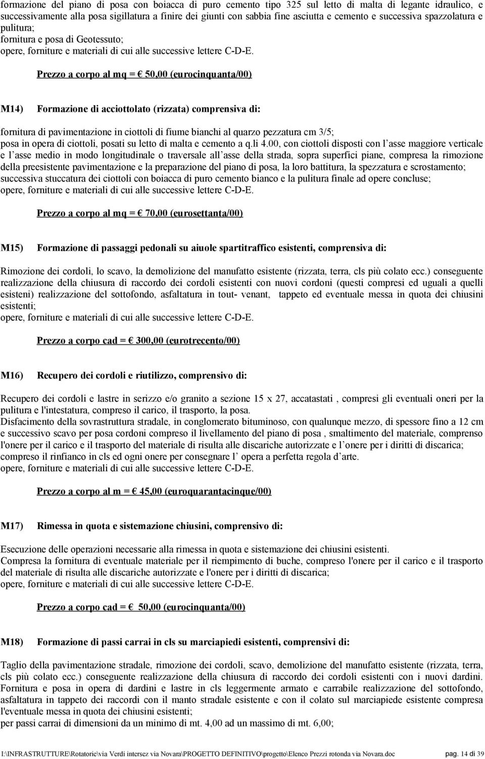 pavimentazione in ciottoli di fiume bianchi al quarzo pezzatura cm 3/5; posa in opera di ciottoli, posati su letto di malta e cemento a q.li 4.